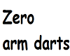 Zero arm darts