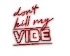 dont kill my vibes