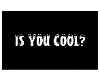Is You Cool?