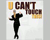U CAN'T TOUCH THIS