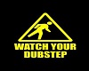 watch your Dubstep
