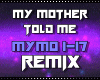 $| My mother told me MIX