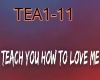 TEACH YOU HOW TO LOVE ME