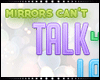 A: Mirrors can't talk