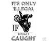 Its Only Illegal If...