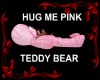 HUG ME PINK TEDDY BEAR