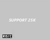 Support 25K