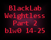 ~Black Lab-WeightlessP2~