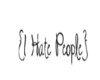 I Hate People ♥