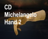 CD Michelangelo Hand 2