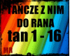 TANCZE Z NIM DO RANA