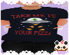 + Take Me To Your Pizza
