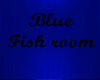 Blue Fish Room