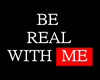 BE REAL WITH ME STICKER