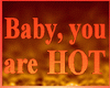 baby your are hot