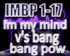 IN MY MIND V'S BANG BANG