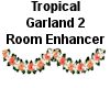 (MR) Tropical Garland 2