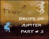 DROPS OF JUPITER PART #2