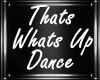 U| Thats Whats Up Dance