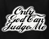 only god can judge me