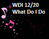 WHAT DO I DO