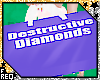 ⍣ Destructive Diamonds