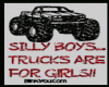 Silly Boys Trucks Are fo