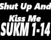 Shut Up And Kiss Me