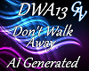 DWA13 DONT WALK AWAY
