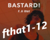 Bastard!-F..k That