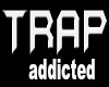 Trap Addicted Headsign