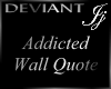 Addicted Wall Quote