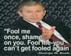 George Bush Fool Me
