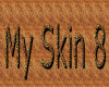 my skin 8