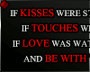 ♦ IF KISSES WERE...