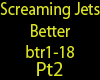 Screaming Jets Better p2
