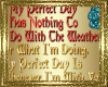 ~ My Perfect Day