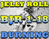 JELLY ROLL- BURNING