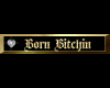 HB* Born Bitchin gold