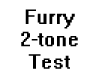 Furry 2 tone test head