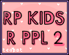 RP Kids R PPL 2