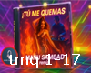 tu me quemas