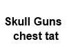 Skull Guns Chest Tat