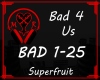 BAD Bad 4 Us