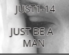 JUST BE A MAN