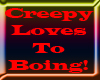 Creepy Loves To Boing