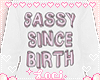 ♡ Sassy Since Birth