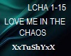 =T= LOVE ME IN THE CHAOS