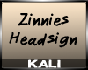 Zinnies Headsign