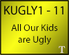 All Our Kids R Ugly kugg